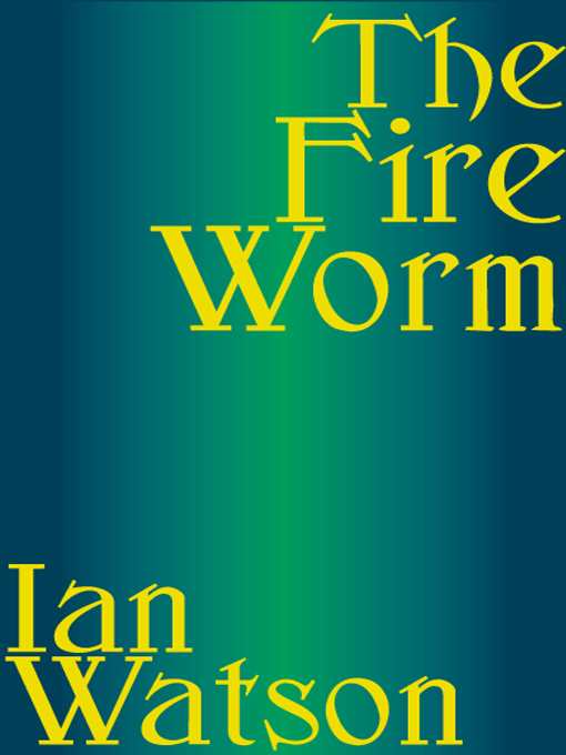 Title details for The Fire Worm by Ian Watson - Available